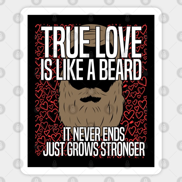 Beard - True Love Is Like A Beard It Never Ends Just Grows Stronger Magnet by Kudostees